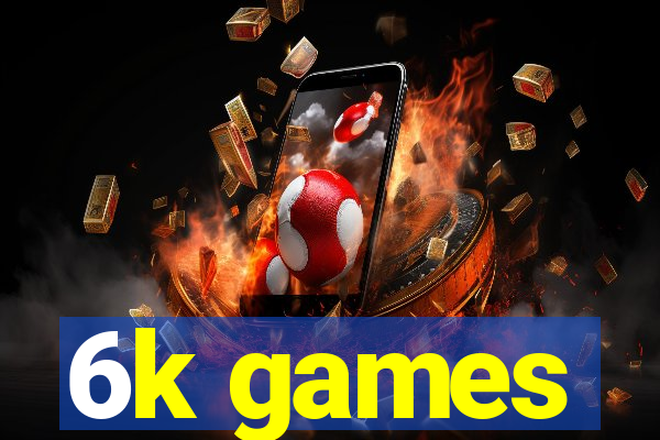 6k games